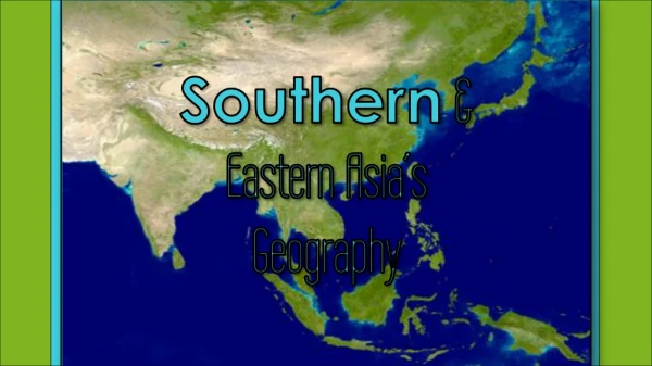 Southern &amp; Eastern Asia’s Geography