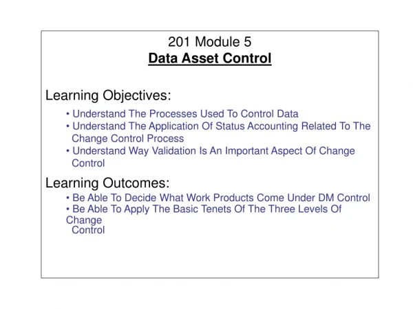 201 Module 5 Data Asset Control Learning Objectives:
