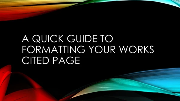 A Quick Guide to Formatting your Works Cited Page