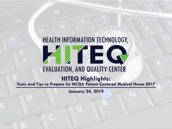 HITEQ Highlights: Tools and Tips to Prepare for NCQA Patient Centered Medical Home 2017