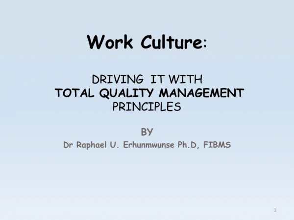 Work Culture : DRIVING IT WITH TOTAL QUALITY MANAGEMENT PRINCIPLES