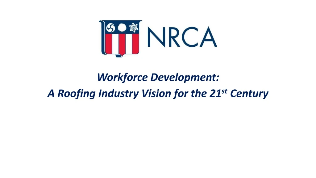 workforce development a roofing industry vision for the 21 st century