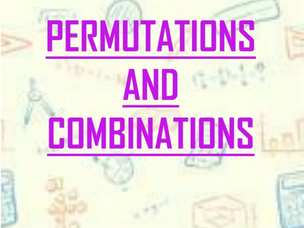 PERMUTATIONS AND COMBINATIONS