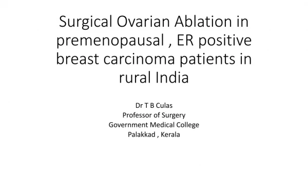 Surgical Ovarian Ablation in premenopausal , ER positive breast carcinoma patients in rural India