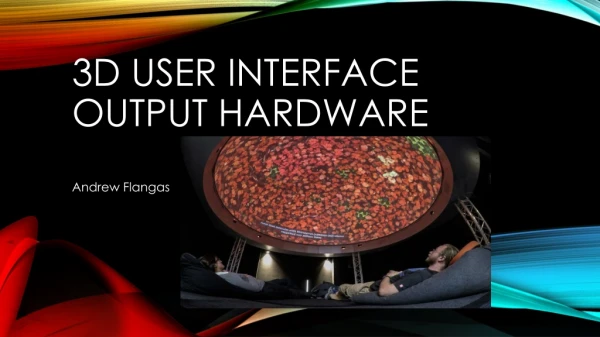3D USER INTERFACE OUTPUT HARDWARE