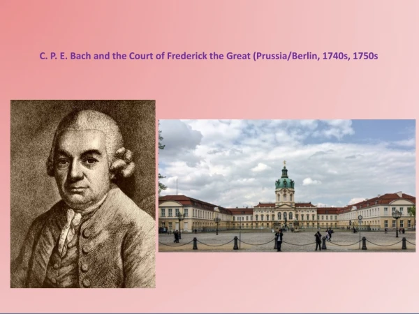 C. P. E. Bach and the Court of Frederick the Great (Prussia/Berlin, 1740s, 1750s