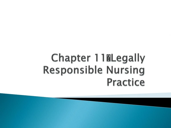 Chapter 11 ? Legally Responsible Nursing Practice