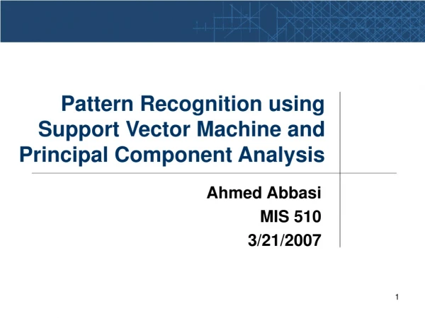 Pattern Recognition using Support Vector Machine and Principal Component Analysis