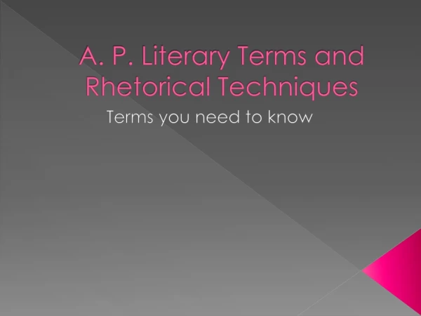 A. P. Literary Terms and Rhetorical Techniques