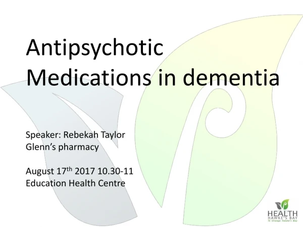 Antipsychotic Medications in dementia Speaker: Rebekah Taylor Glenn’s pharmacy
