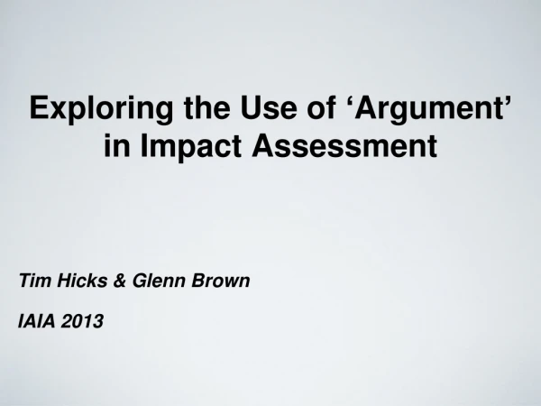 Exploring the Use of ‘ Argument ’ in Impact Assessment