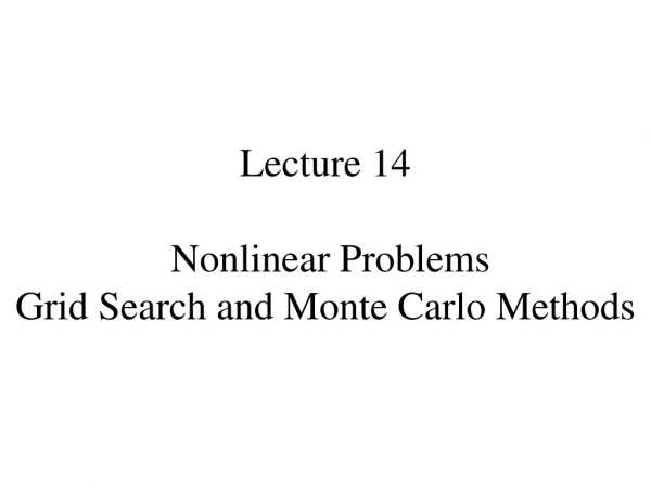 Lecture 14 Nonlinear Problems Grid Search and Monte Carlo Methods