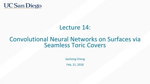Lecture 1 4 : Convolutional Neural Networks on Surfaces via Seamless Toric Covers