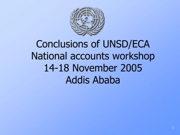Conclusions of UNSD/ECA National accounts workshop 14-18 November 2005 Addis Ababa