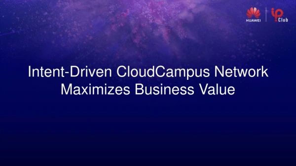 Intent-Driven CloudCampus Network Maximizes Business Value