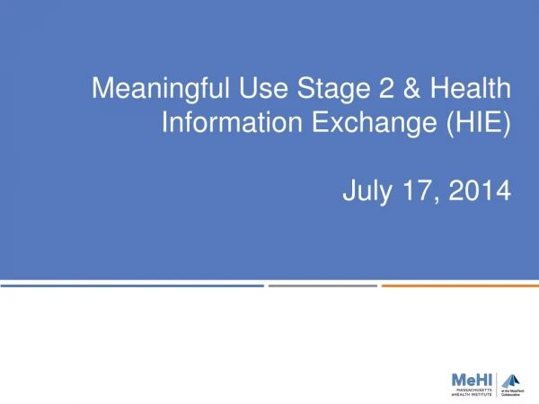 Meaningful Use Stage 2 &amp; Health Information Exchange (HIE) July 17, 2014