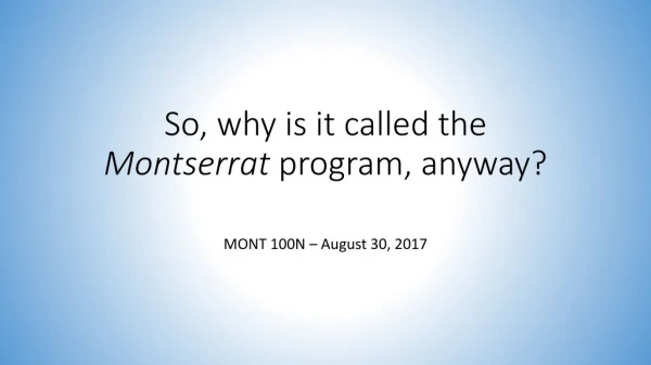 So, why is it called the Montserrat program, anyway?