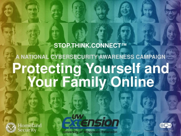 STOP.THINK.CONNECT ™ A NATIONAL CYBERSECURITY AWARENESS CAMPAIGN
