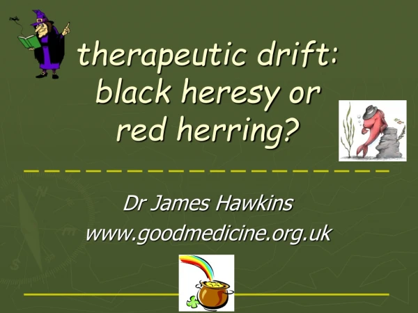 therapeutic drift: black heresy or red herring?