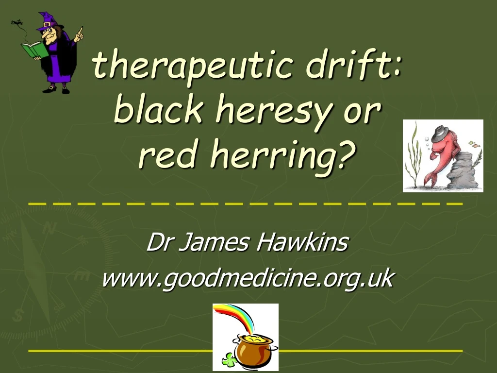 therapeutic drift black heresy or red herring