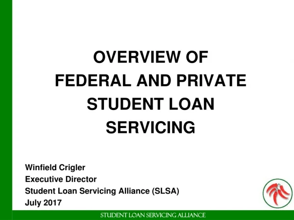 OVERVIEW OF FEDERAL AND PRIVATE STUDENT LOAN SERVICING Winfield Crigler Executive Director