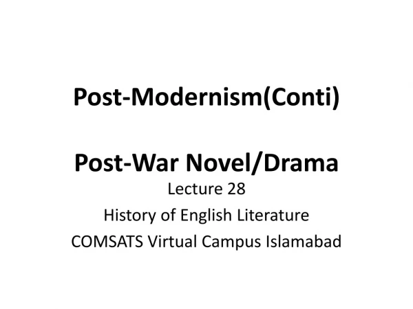 Post-Modernism(Conti) Post-War Novel/Drama