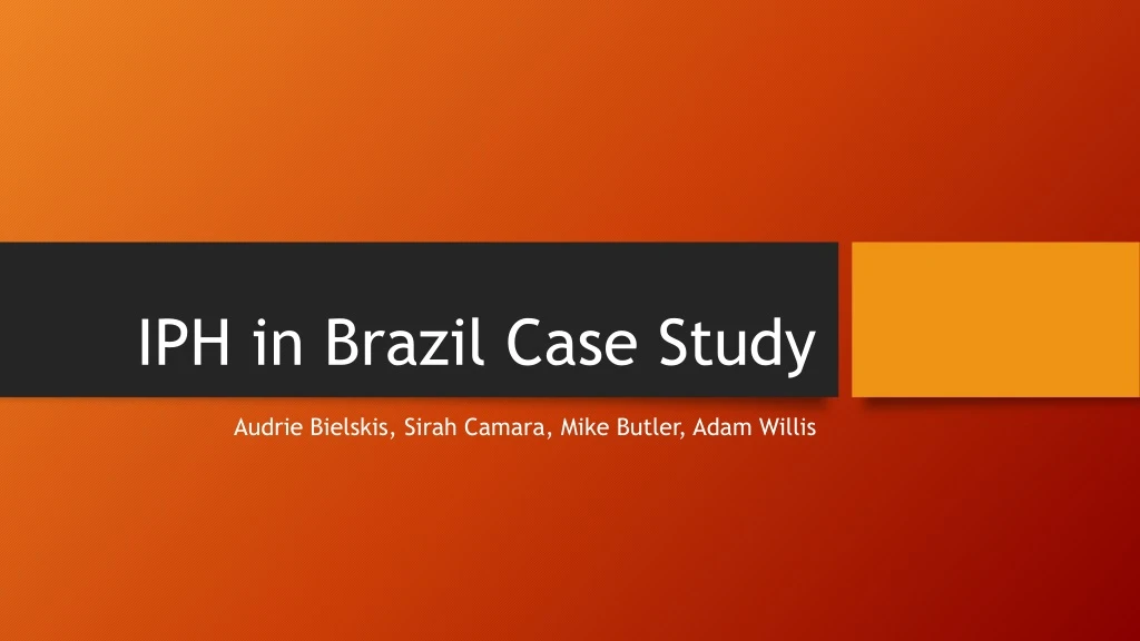 PPT - IPH In Brazil Case Study PowerPoint Presentation, Free Download ...