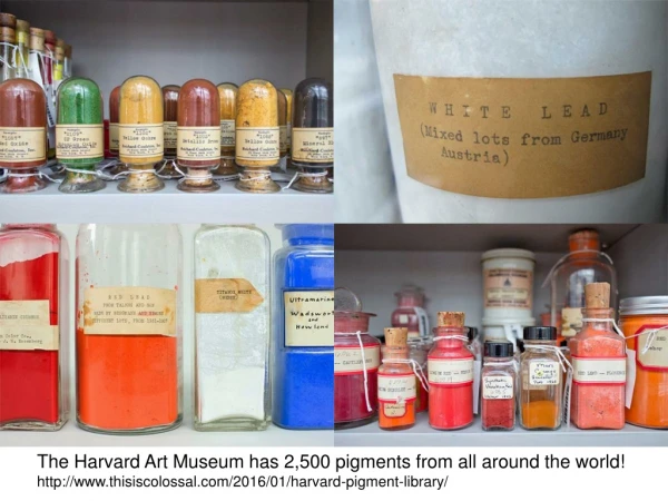 The Harvard Art Museum has 2,500 pigments from all around the world!