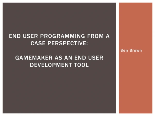 End User Programming From a CASE Perspective: GameMaker as an end user development tool