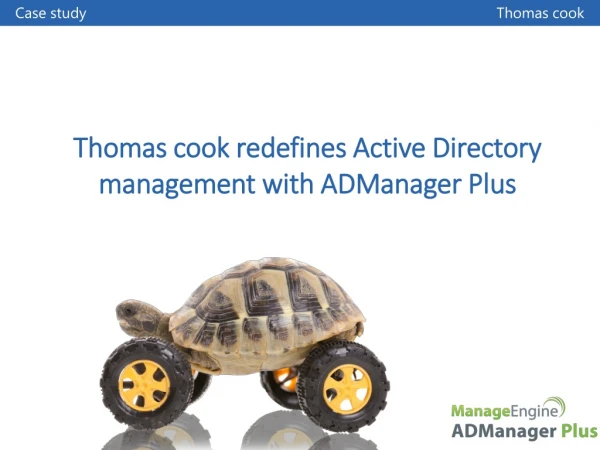 Thomas cook redefines Active Directory m anagement with ADManager Plus