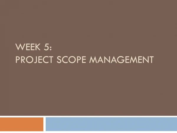 Week 5: Project Scope Management