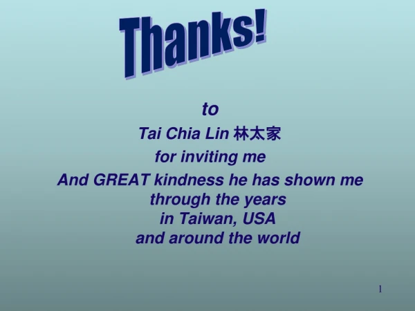 to Tai Chia Lin 林太家 for inviting me