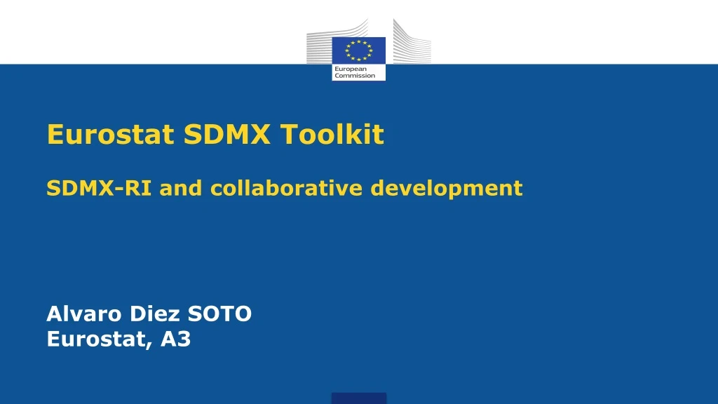 eurostat sdmx toolkit sdmx ri and collaborative development alvaro diez soto eurostat a3