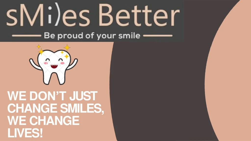 we don t just change smiles we change lives