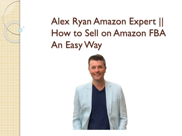 Alex Ryan Amazon Expert - How to Sell on Amazon FBA An Easy Way
