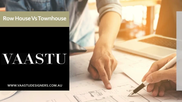 ROW HOUSE VS TOWNHOUSE - VAASTU PTY LTD