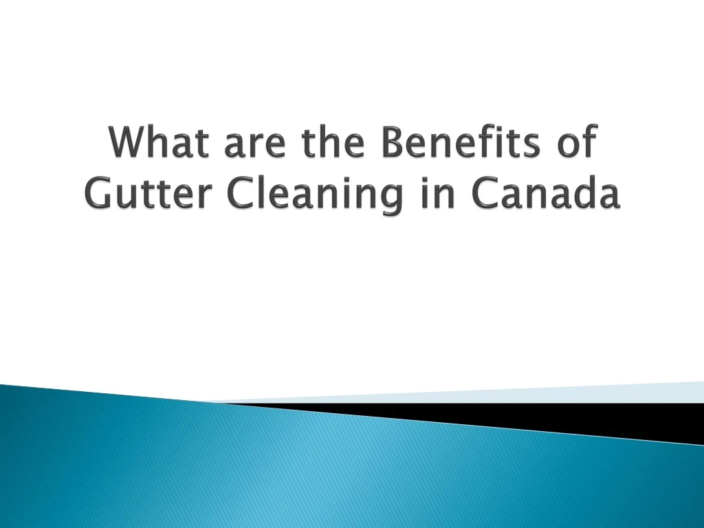 what are the benefits of gutter cleaning in canada