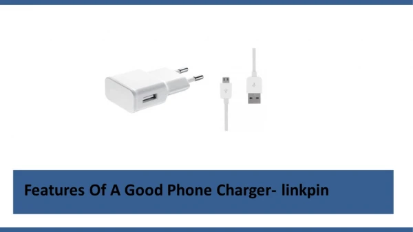 Features Of A Good Phone Charger- linkpin
