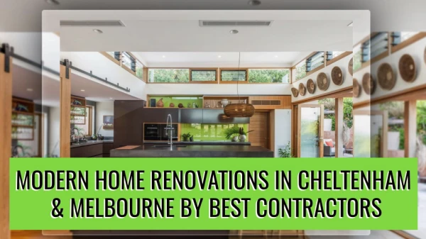 Modern Home Renovations in Cheltenham & Melbourne by Best Contractors