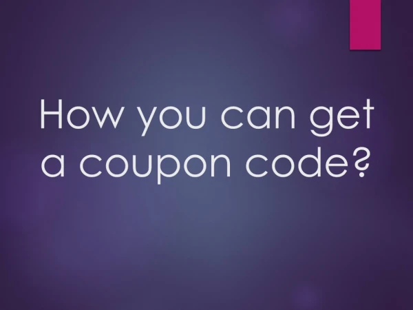 How you can get a coupon code?