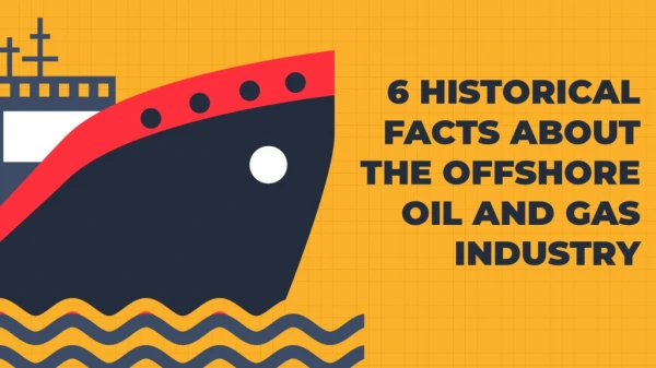6 Historical Facts About the Offshore Oil and Gas Industry