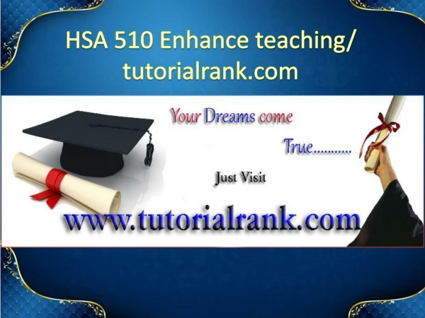 HSA 510 Enhance teaching/tutorialrank.com