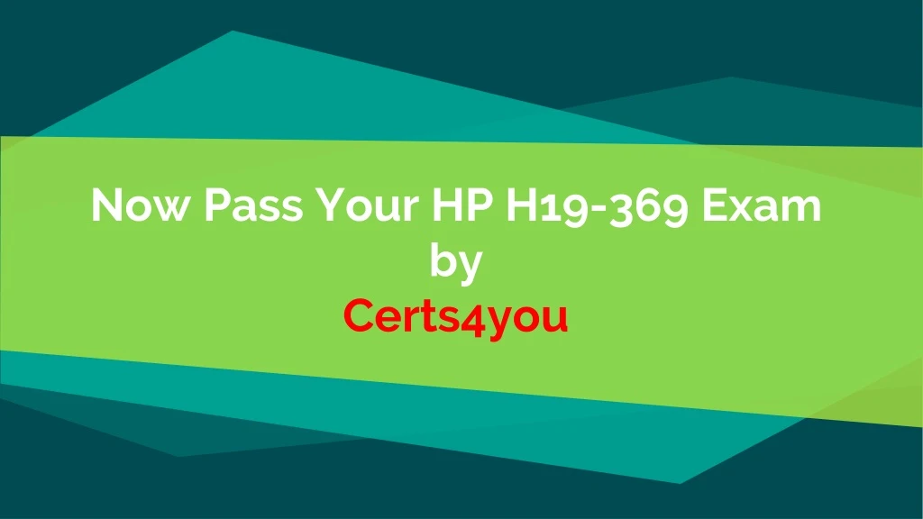 now pass your hp h19 369 exam by certs4you