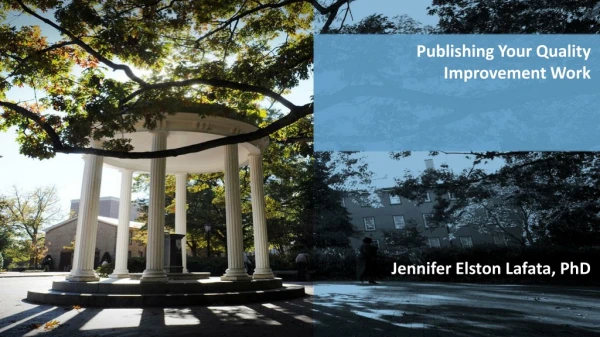Publishing Your Quality Improvement Work Jennifer Elston Lafata, PhD