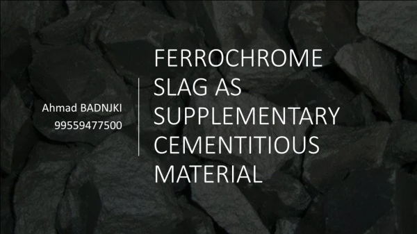 FERROCHROME SLAG AS SUPPLEMENTARY CEMENTITIOUS MATERIAL