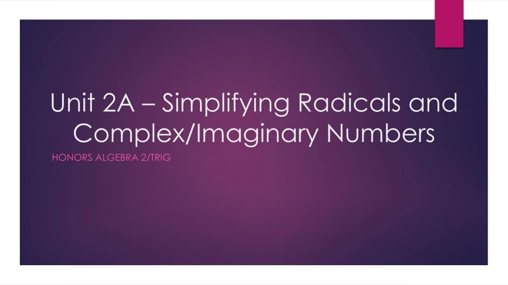 unit 2a simplifying radicals and complex imaginary numbers
