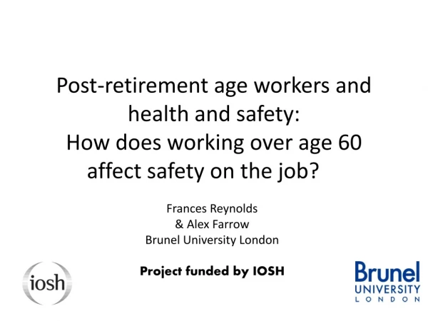 Frances Reynolds &amp; Alex Farrow Brunel University London Project funded by IOSH