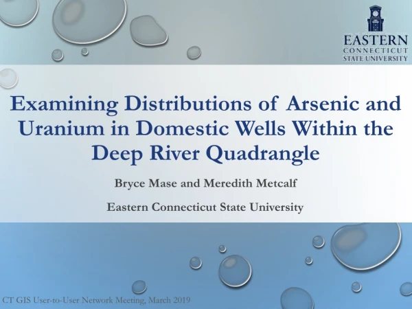 Examining Distributions of Arsenic and Uranium in Domestic Wells Within the Deep River Quadrangle