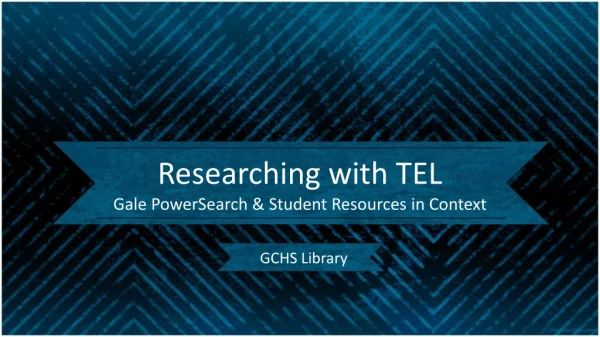 Researching with TEL Gale PowerSearch &amp; Student Resources in Context
