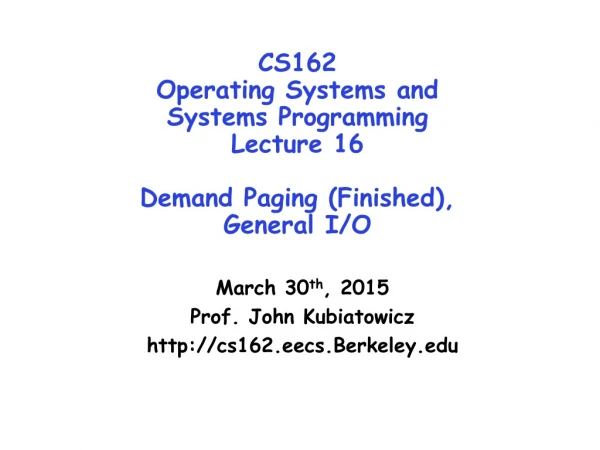 CS162 Operating Systems and Systems Programming Lecture 16 Demand Paging (Finished), General I/O